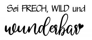 Stempel sei frech, wild und wunderbar 7x3 cm